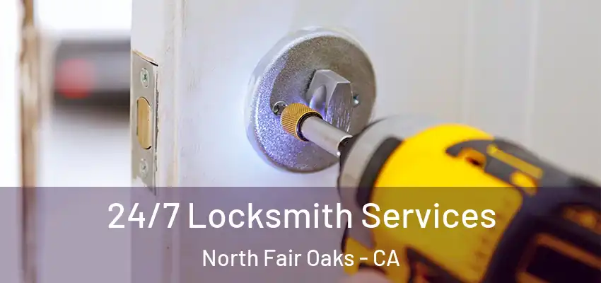  24/7 Locksmith Services North Fair Oaks - CA