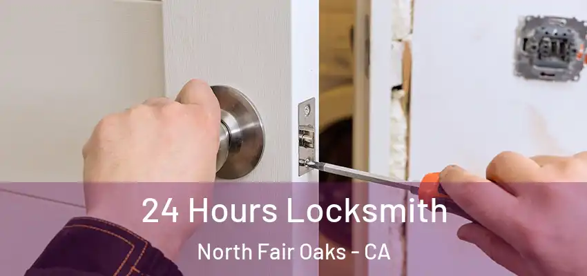 24 Hours Locksmith North Fair Oaks - CA