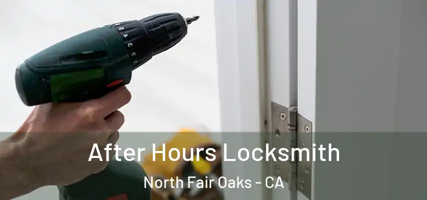  After Hours Locksmith North Fair Oaks - CA