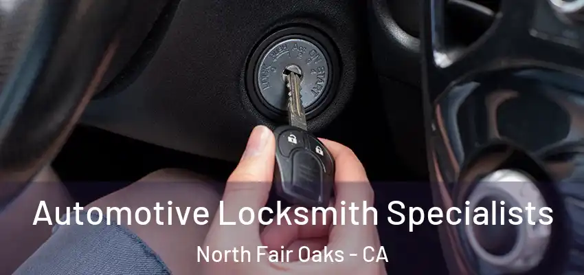  Automotive Locksmith Specialists North Fair Oaks - CA