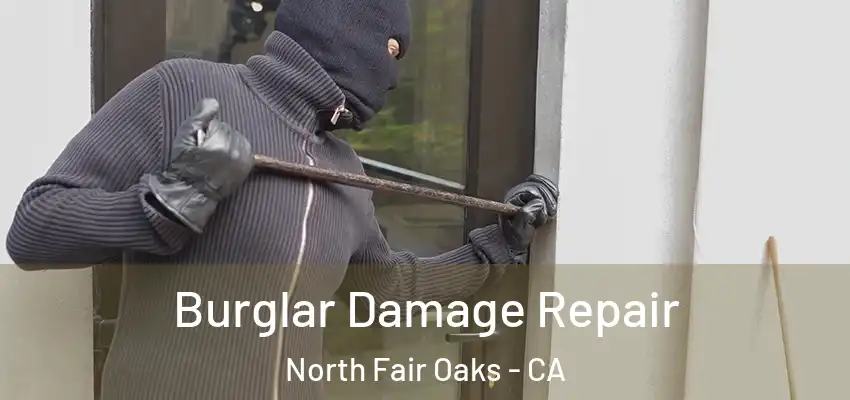  Burglar Damage Repair North Fair Oaks - CA