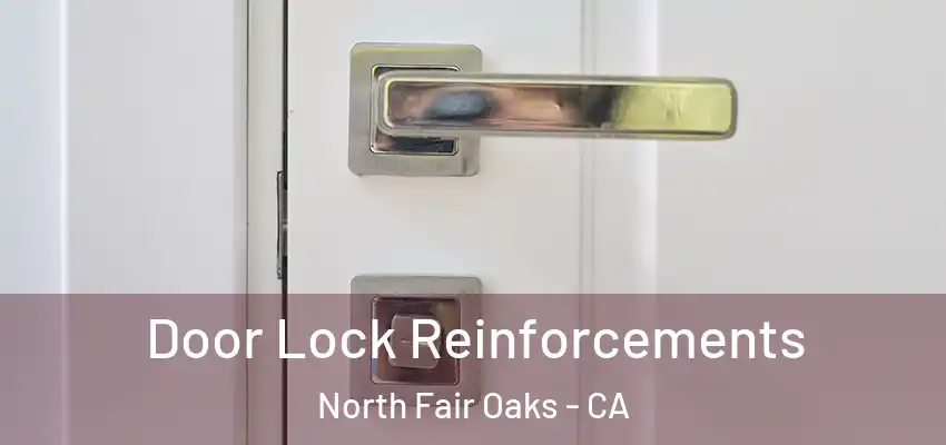  Door Lock Reinforcements North Fair Oaks - CA