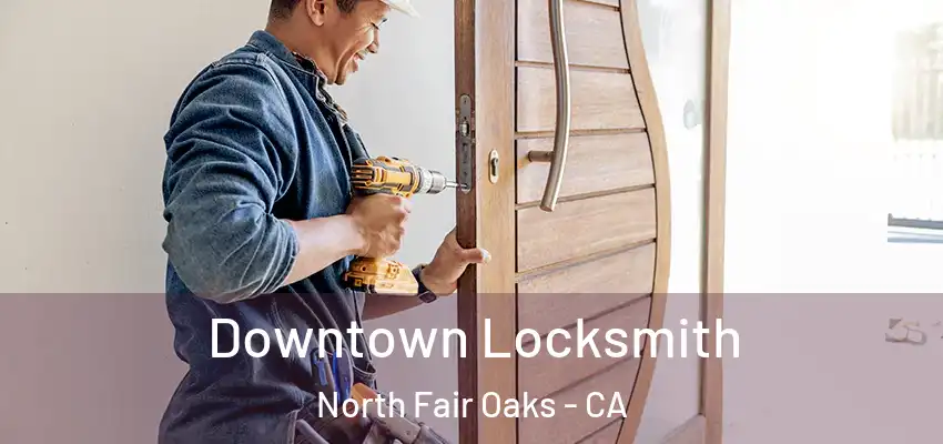  Downtown Locksmith North Fair Oaks - CA