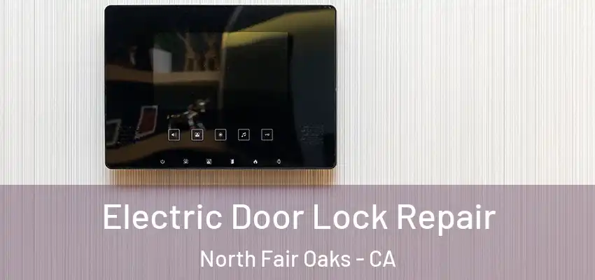  Electric Door Lock Repair North Fair Oaks - CA
