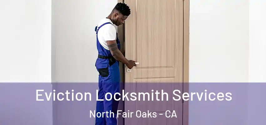  Eviction Locksmith Services North Fair Oaks - CA