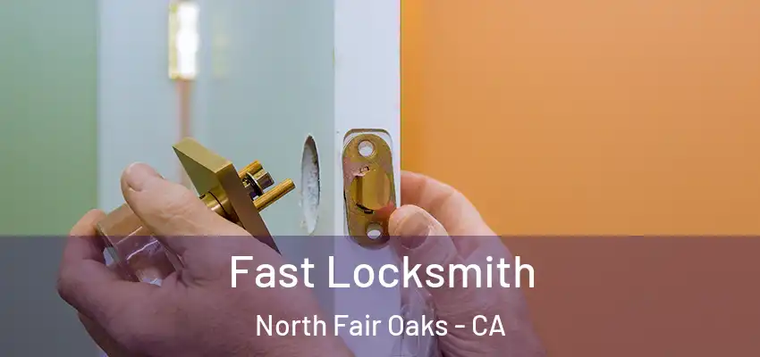  Fast Locksmith North Fair Oaks - CA