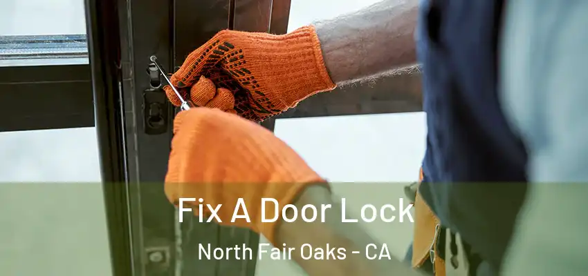  Fix A Door Lock North Fair Oaks - CA
