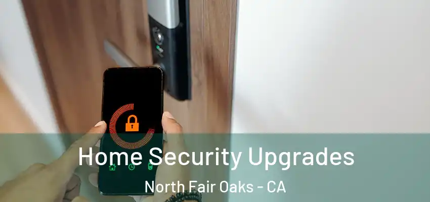  Home Security Upgrades North Fair Oaks - CA