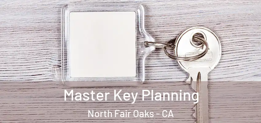  Master Key Planning North Fair Oaks - CA