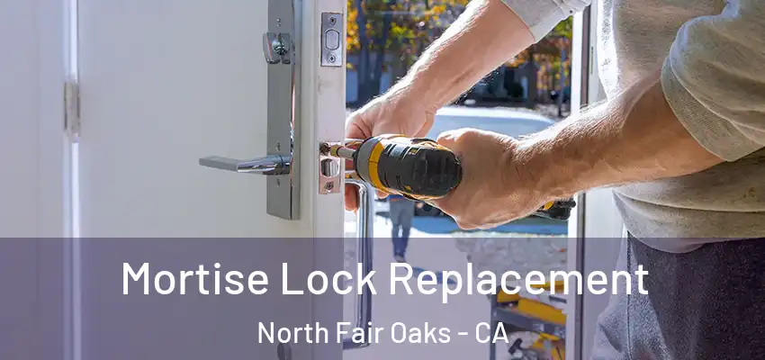  Mortise Lock Replacement North Fair Oaks - CA