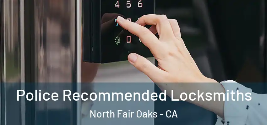  Police Recommended Locksmiths North Fair Oaks - CA