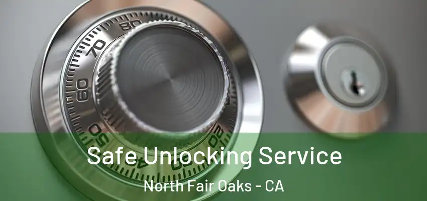  Safe Unlocking Service North Fair Oaks - CA