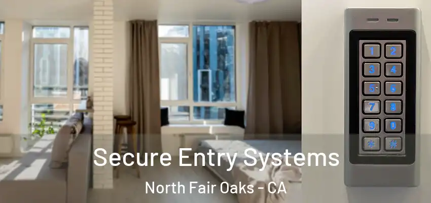  Secure Entry Systems North Fair Oaks - CA